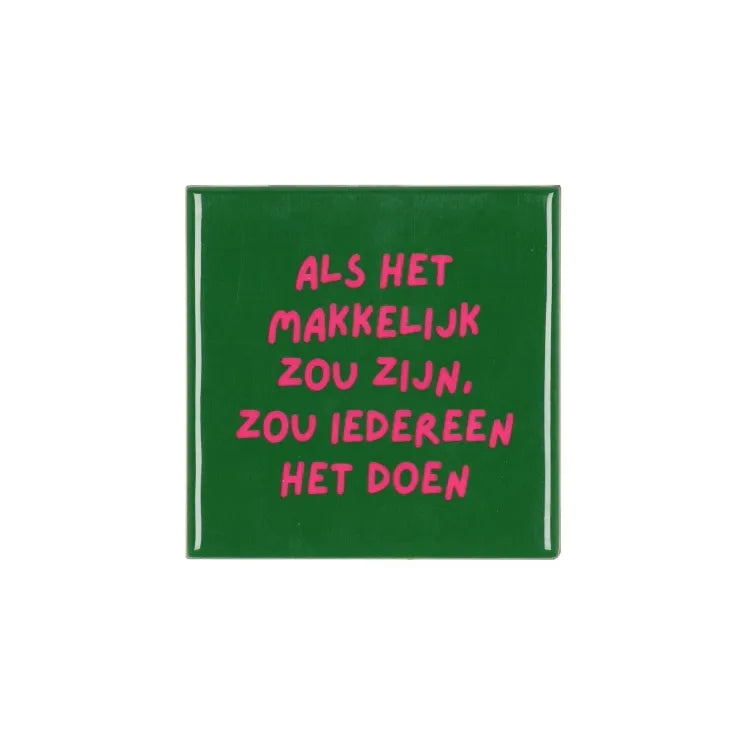 Als het makkelijk zou zijn tegeltje