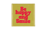 Be happy and smile