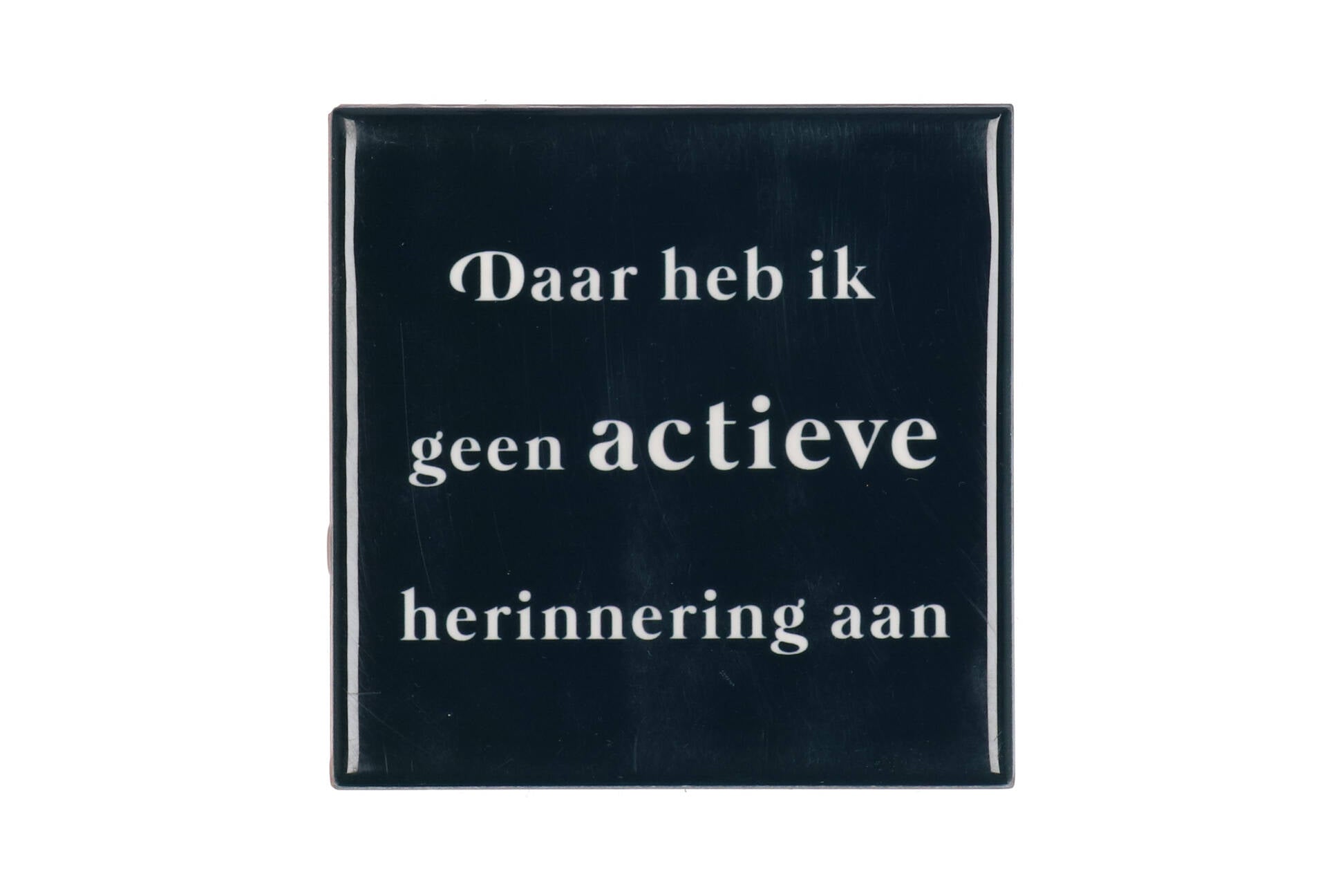 Daar heb ik geen actieve herinnering aan