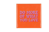 Do more of what you love