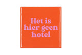 Het is hier geen hotel