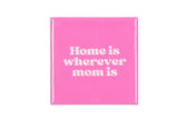 Home is wherever mom is
