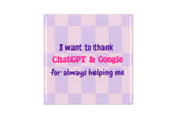 I want to thank Chatgpt & Google