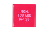 Mom, you are magic