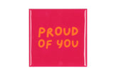 Proud of you pink