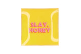 Slay, honey