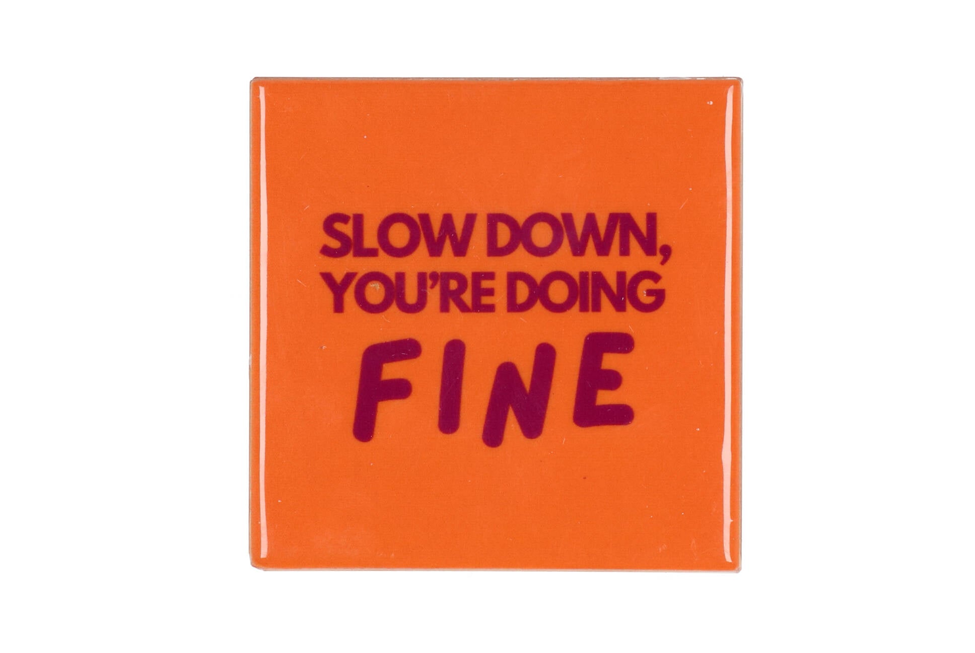 Slow down