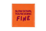 Slow down