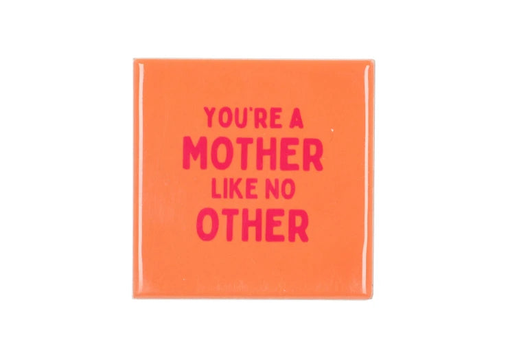 You're a mother like no other