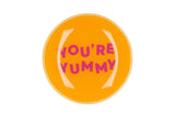 You're yummy